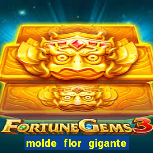 molde flor gigante de organza